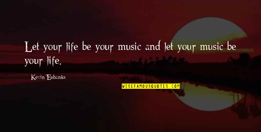 Smeets Zonen Quotes By Kevin Eubanks: Let your life be your music and let