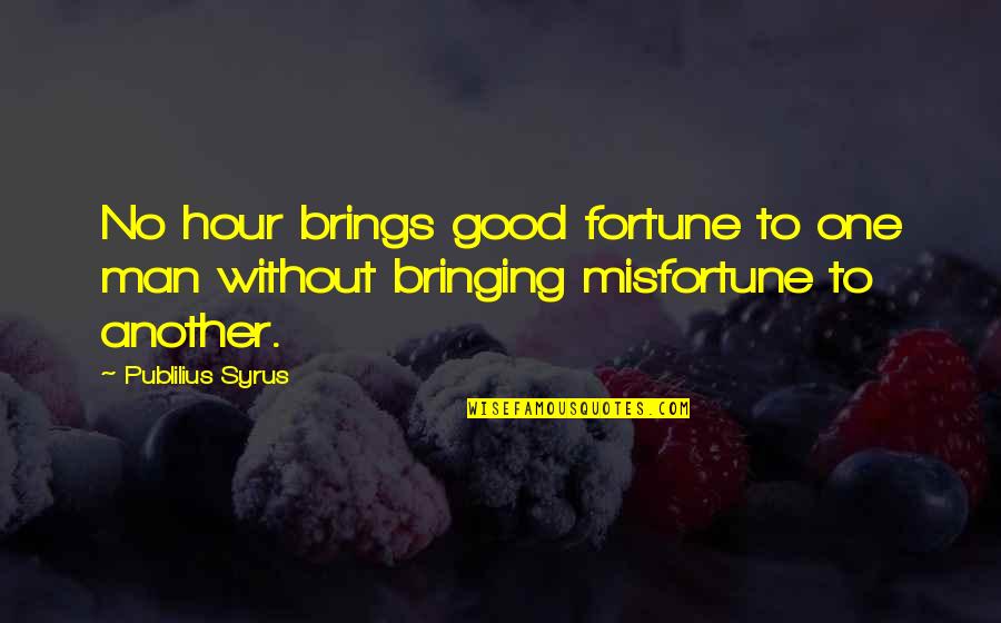 Smeets Zonen Quotes By Publilius Syrus: No hour brings good fortune to one man