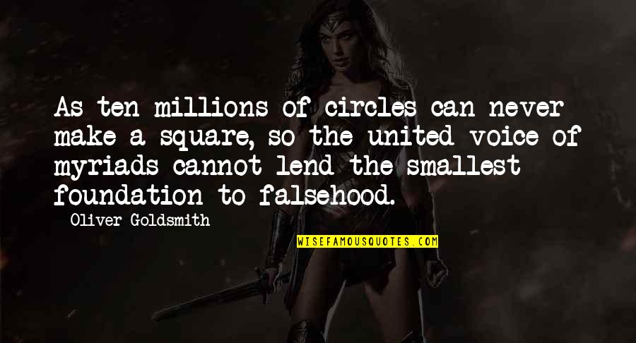 Smegenys Quotes By Oliver Goldsmith: As ten millions of circles can never make Smegenys Quotes By Oliver Goldsmith: As ten millions of circles can never make