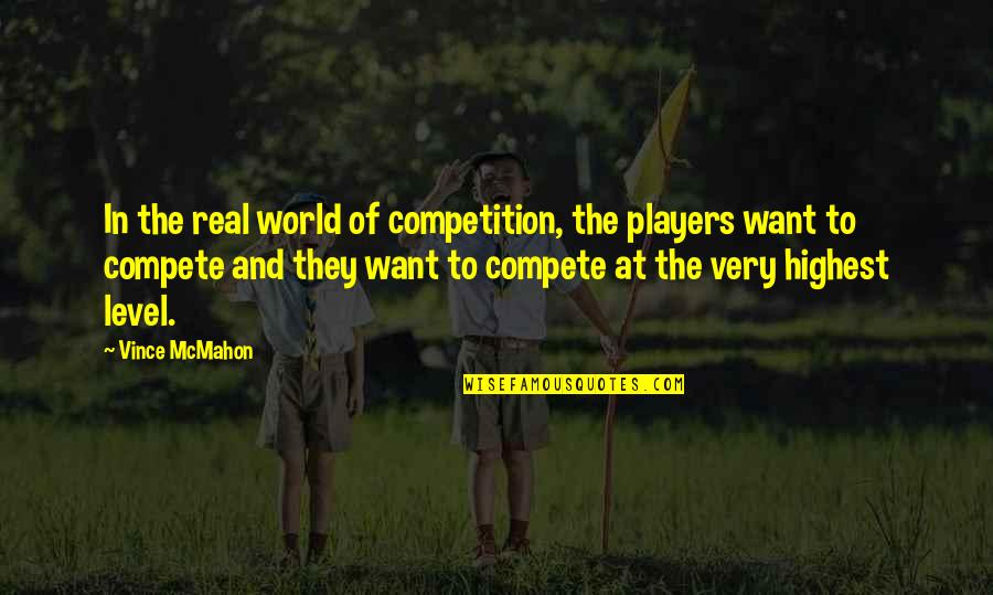 Smeh Quotes By Vince McMahon: In the real world of competition, the players