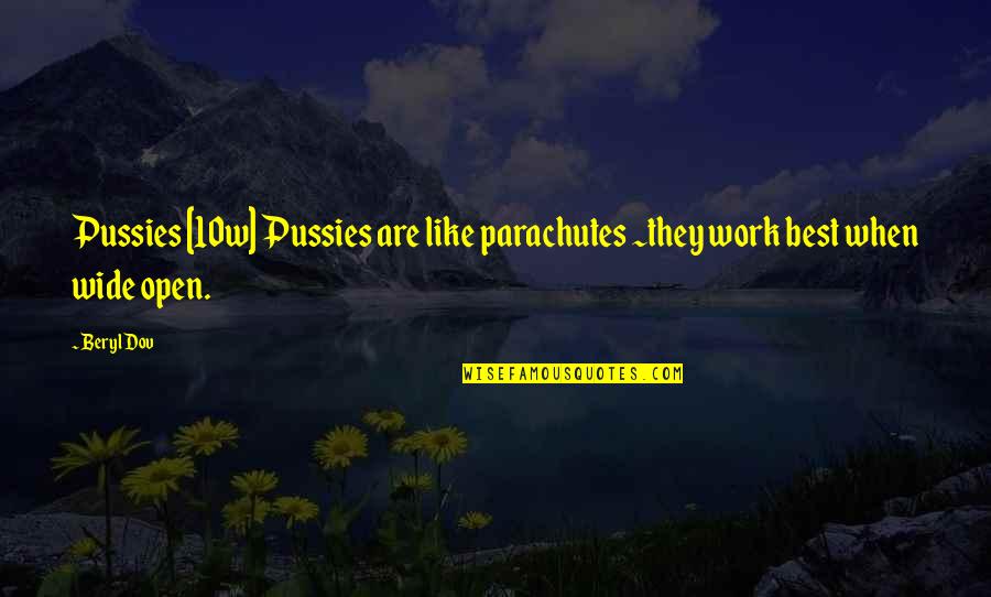 Smejkal Stavebniny Quotes By Beryl Dov: Pussies [10w] Pussies are like parachutes ~they work