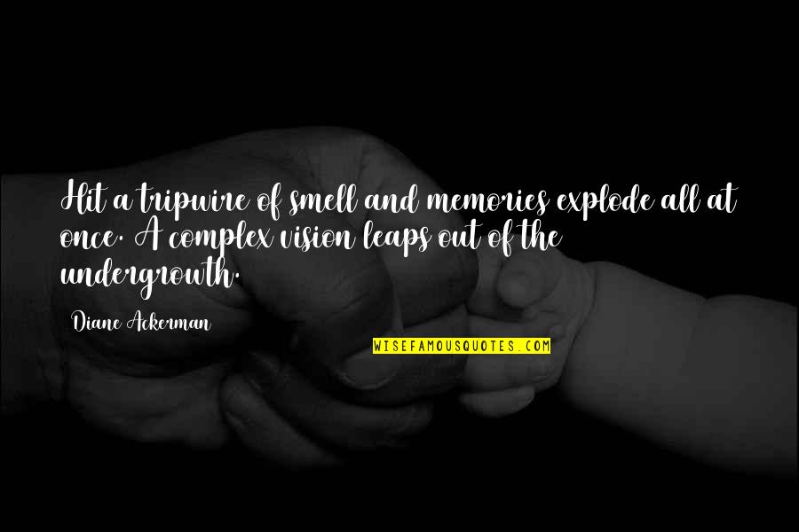Smell And Memories Quotes By Diane Ackerman: Hit a tripwire of smell and memories explode