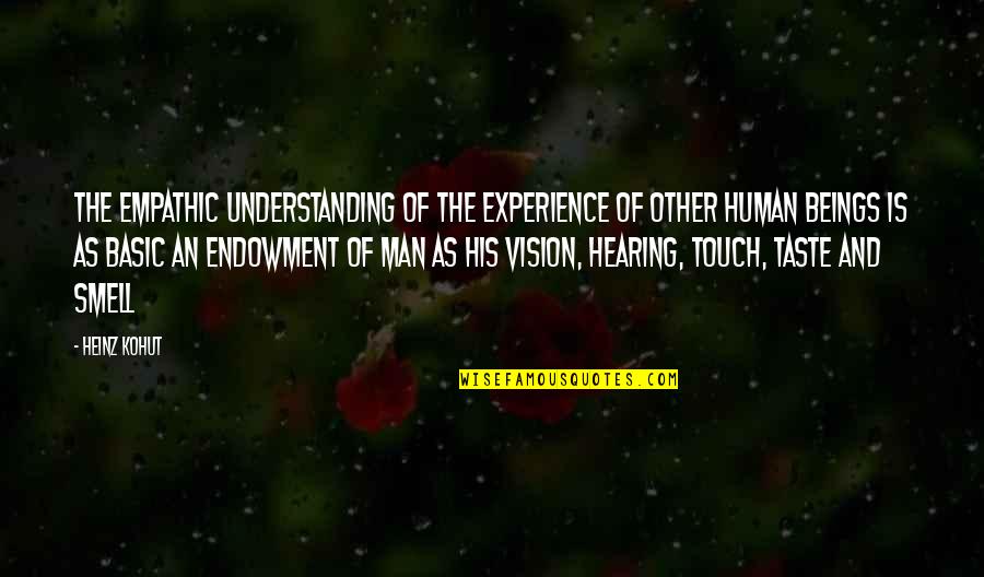 Smell And Taste Quotes By Heinz Kohut: The empathic understanding of the experience of other Smell And Taste Quotes By Heinz Kohut: The empathic understanding of the experience of other