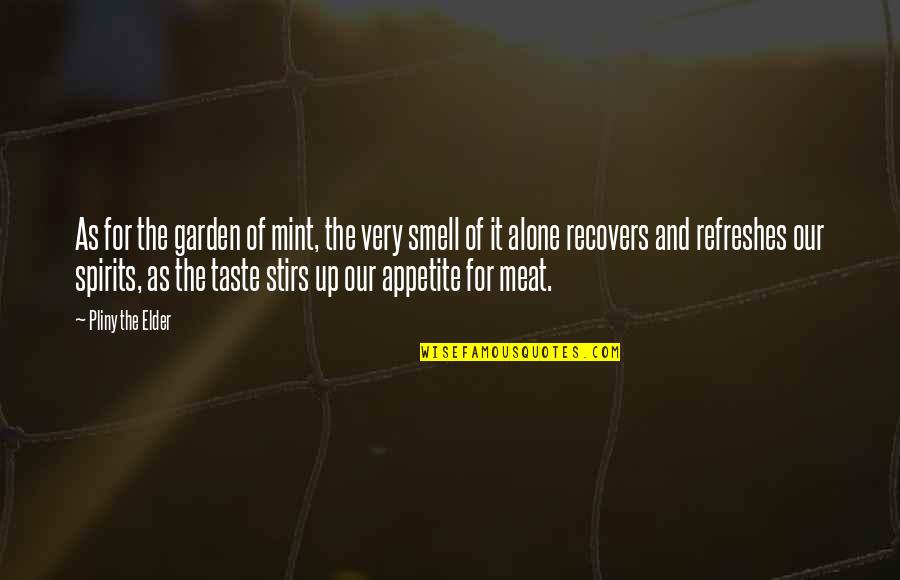 Smell And Taste Quotes By Pliny The Elder: As for the garden of mint, the very Smell And Taste Quotes By Pliny The Elder: As for the garden of mint, the very