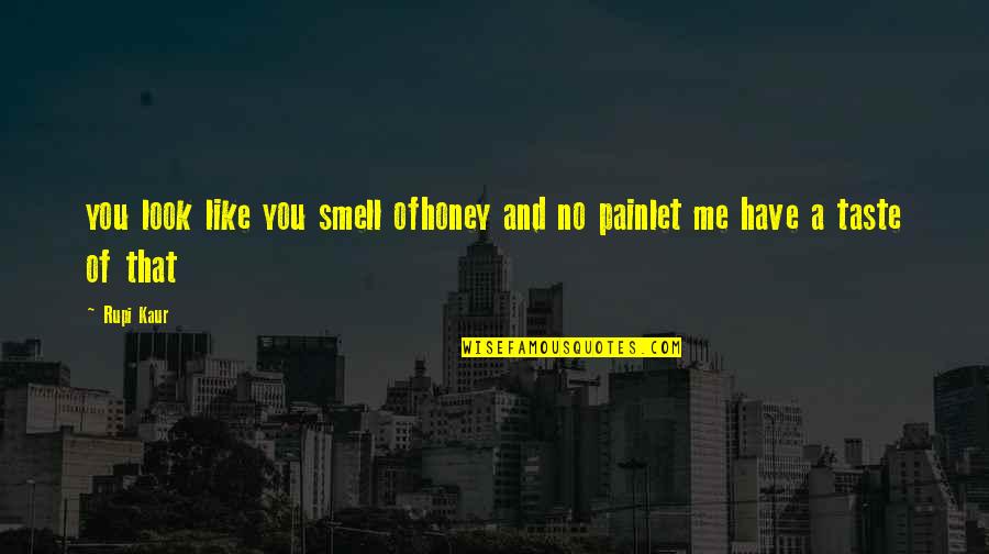 Smell And Taste Quotes By Rupi Kaur: you look like you smell ofhoney and no
