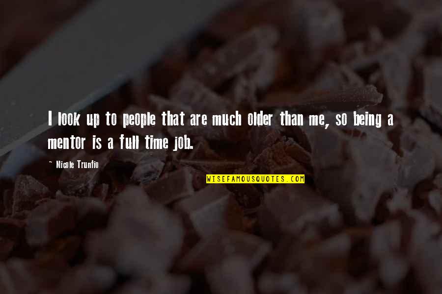Smell Brings Back Memories Quotes By Nicole Trunfio: I look up to people that are much Smell Brings Back Memories Quotes By Nicole Trunfio: I look up to people that are much