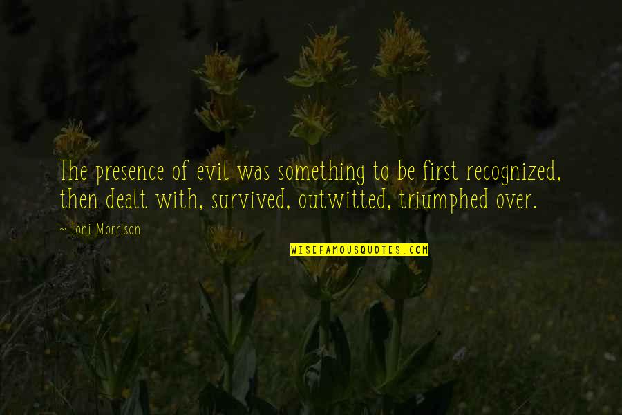 Smell Brings Back Memories Quotes By Toni Morrison: The presence of evil was something to be Smell Brings Back Memories Quotes By Toni Morrison: The presence of evil was something to be