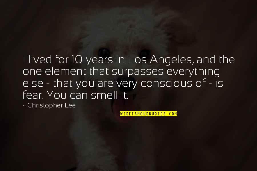 Smell Fear Quotes By Christopher Lee: I lived for 10 years in Los Angeles,