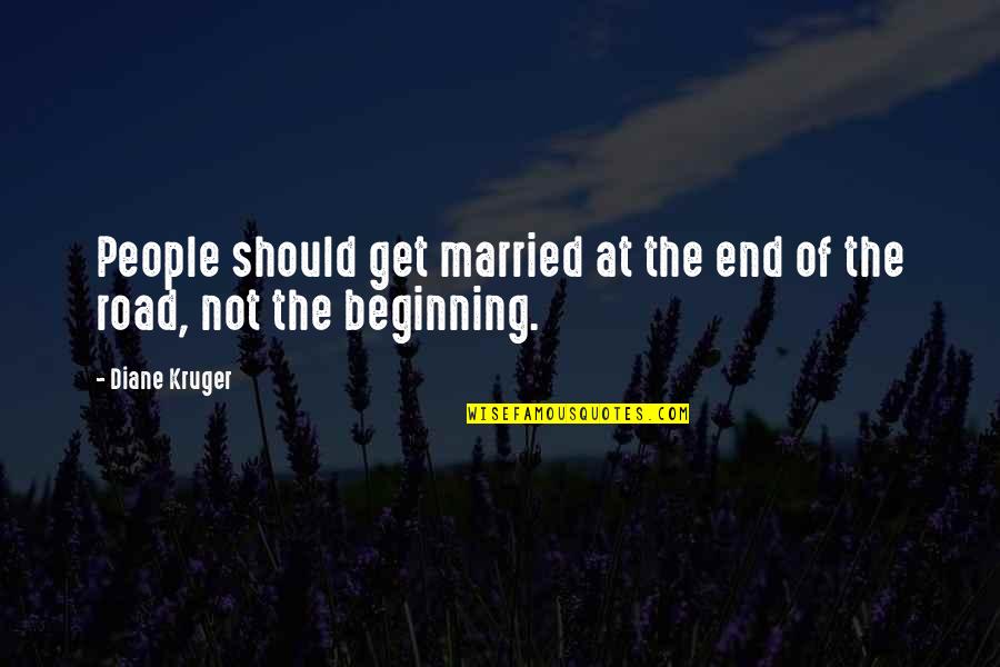 Smell Fear Quotes By Diane Kruger: People should get married at the end of