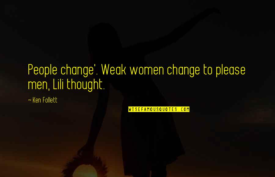 Smell Fear Quotes By Ken Follett: People change'. Weak women change to please men,
