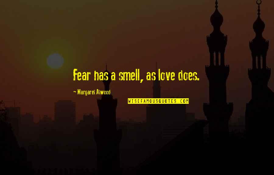 Smell Fear Quotes By Margaret Atwood: Fear has a smell, as love does.