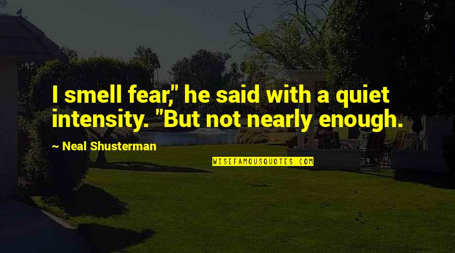 Smell Fear Quotes By Neal Shusterman: I smell fear," he said with a quiet