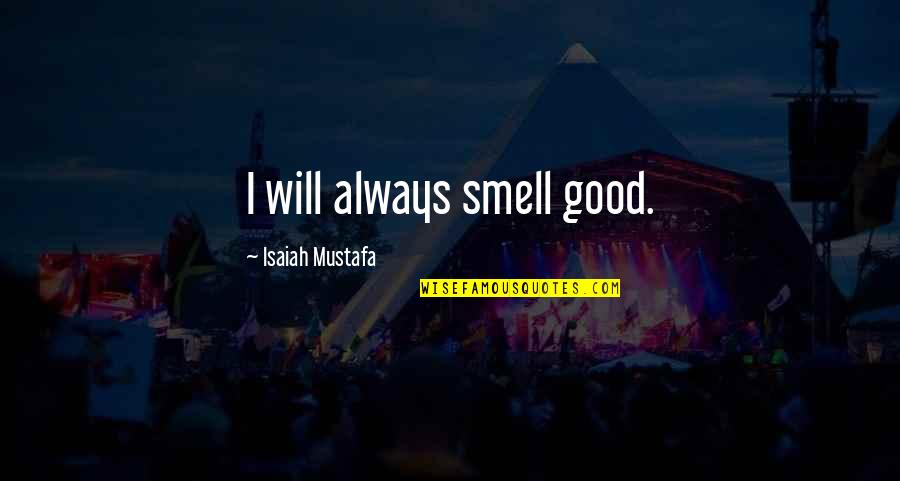 Smell Good Quotes By Isaiah Mustafa: I will always smell good.