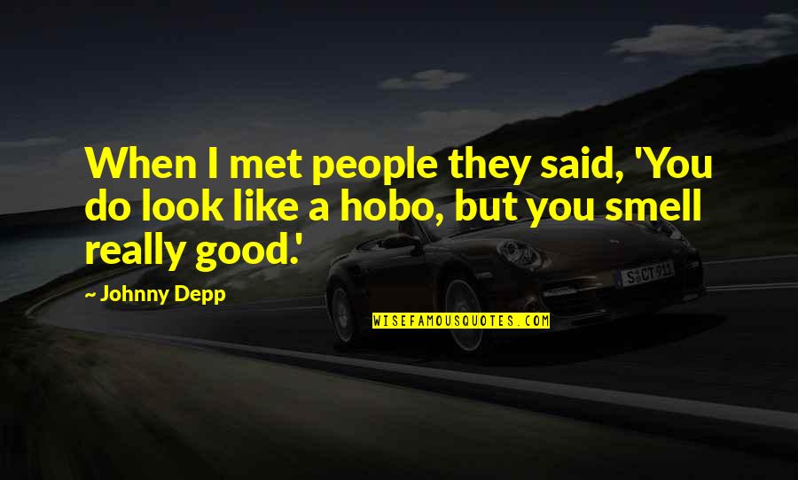 Smell Good Quotes By Johnny Depp: When I met people they said, 'You do