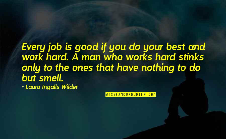 Smell Good Quotes By Laura Ingalls Wilder: Every job is good if you do your