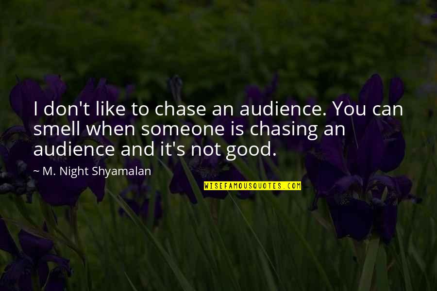 Smell Good Quotes By M. Night Shyamalan: I don't like to chase an audience. You