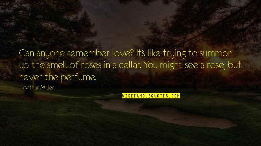 Smell Like A Quotes By Arthur Miller: Can anyone remember love? It's like trying to