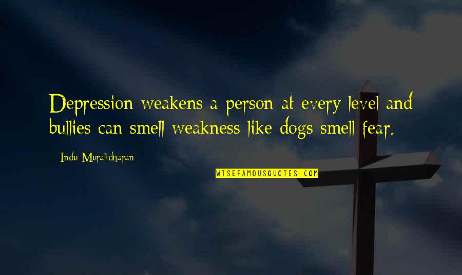 Smell Like A Quotes By Indu Muralidharan: Depression weakens a person at every level and