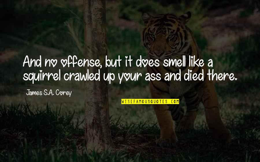 Smell Like A Quotes By James S.A. Corey: And no offense, but it does smell like