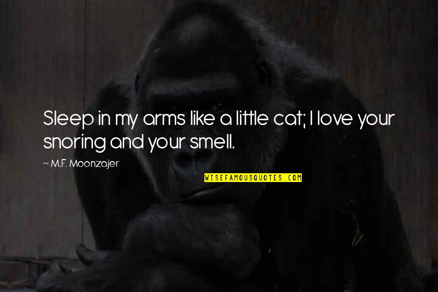 Smell Like A Quotes By M.F. Moonzajer: Sleep in my arms like a little cat;