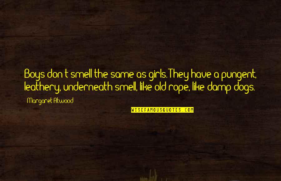 Smell Like A Quotes By Margaret Atwood: Boys don't smell the same as girls. They