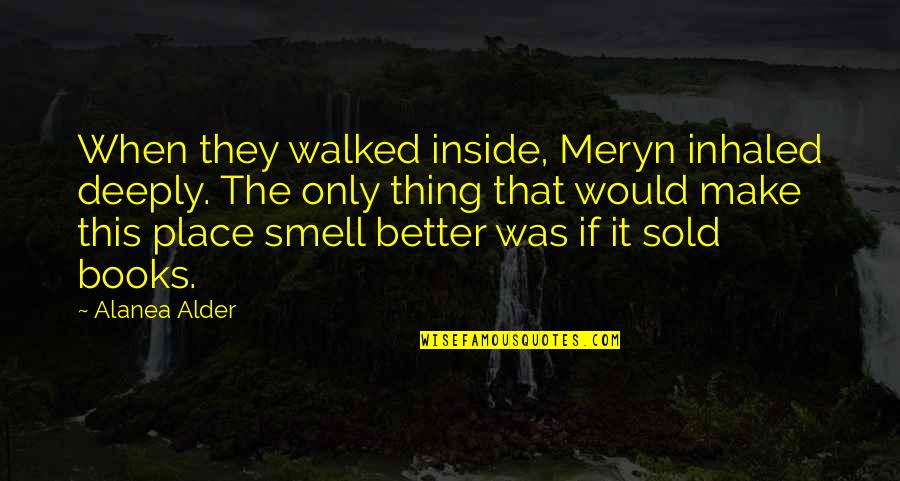 Smell Of Books Quotes By Alanea Alder: When they walked inside, Meryn inhaled deeply. The