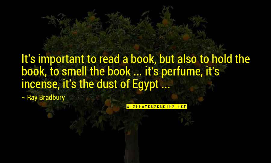 Smell Of Books Quotes By Ray Bradbury: It's important to read a book, but also