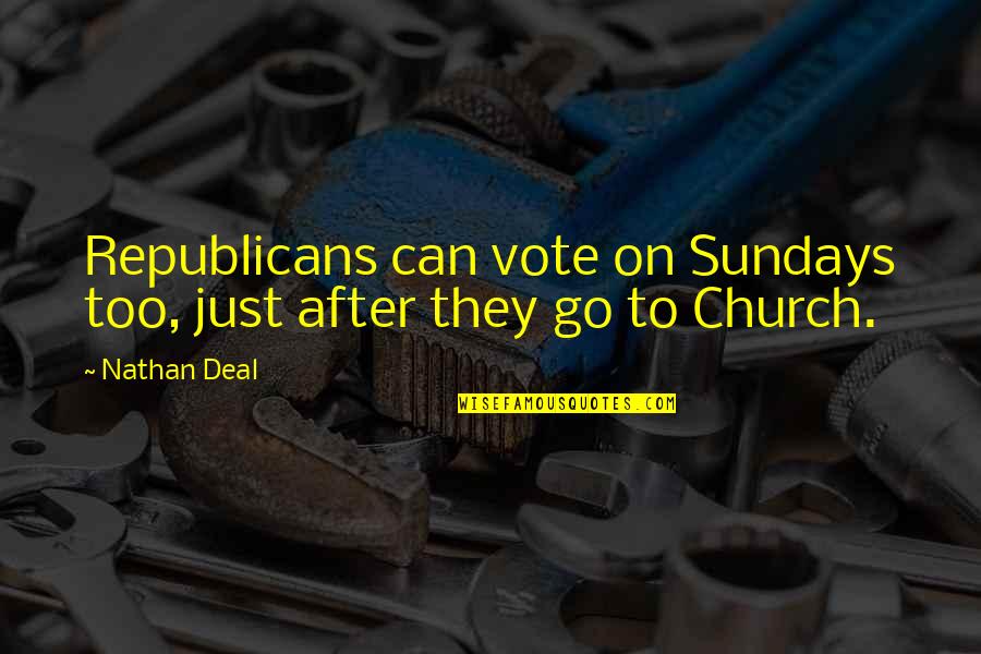 Smell Of Bread Quotes By Nathan Deal: Republicans can vote on Sundays too, just after