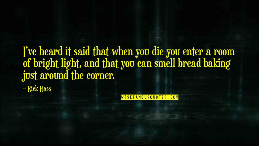 Smell Of Bread Quotes By Rick Bass: I've heard it said that when you die