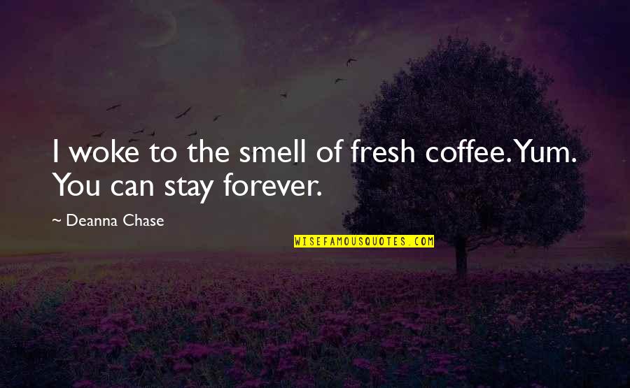 Smell Of Coffee Quotes By Deanna Chase: I woke to the smell of fresh coffee.