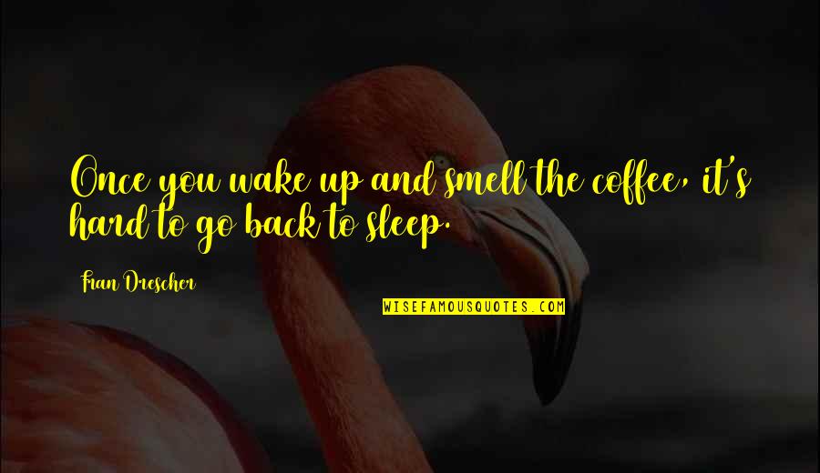 Smell Of Coffee Quotes By Fran Drescher: Once you wake up and smell the coffee,