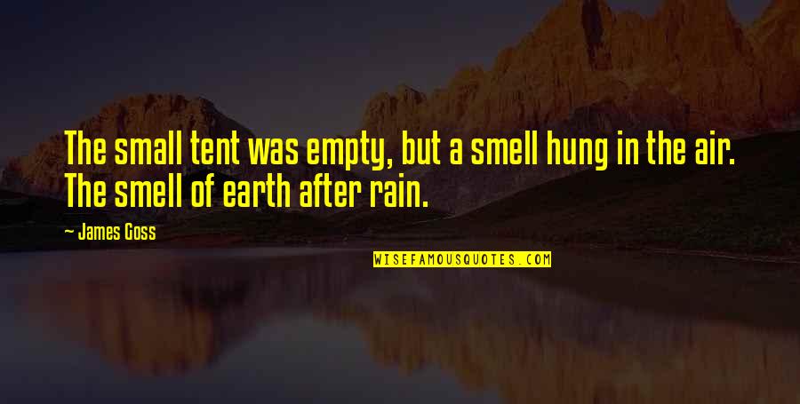 Smell Of Earth After Rain Quotes By James Goss: The small tent was empty, but a smell