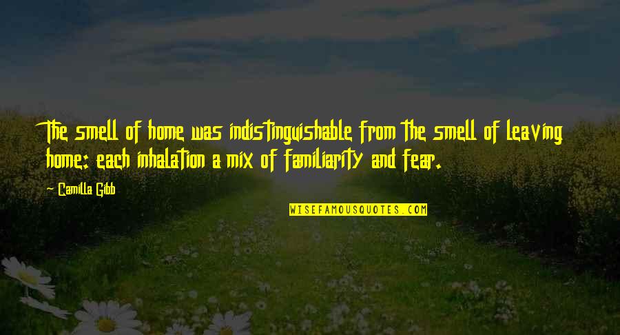Smell Of Fear Quotes By Camilla Gibb: The smell of home was indistinguishable from the