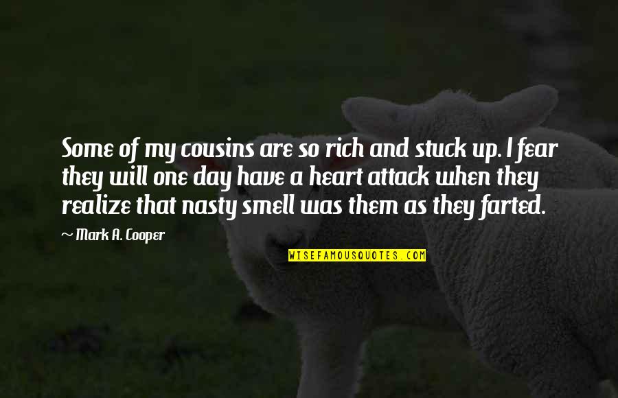 Smell Of Fear Quotes By Mark A. Cooper: Some of my cousins are so rich and