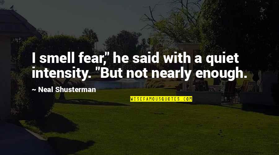 Smell Of Fear Quotes By Neal Shusterman: I smell fear," he said with a quiet