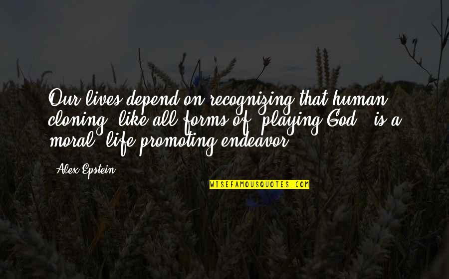 Smell Of Freshly Baked Bread Quotes By Alex Epstein: Our lives depend on recognizing that human cloning,