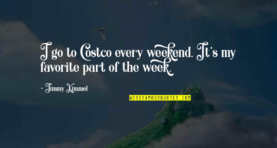 Smell Of Freshly Baked Bread Quotes By Jimmy Kimmel: I go to Costco every weekend. It's my
