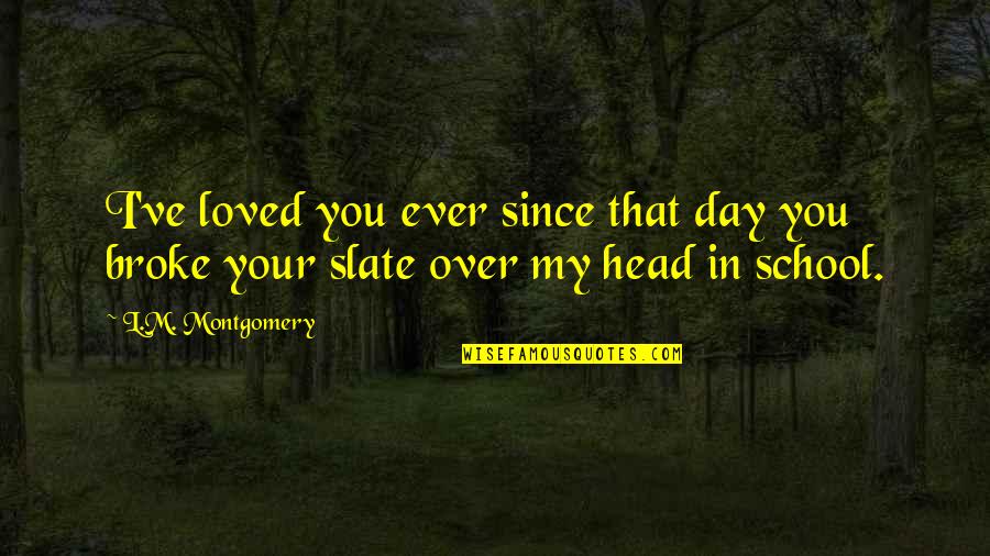 Smell Of Freshly Baked Bread Quotes By L.M. Montgomery: I've loved you ever since that day you