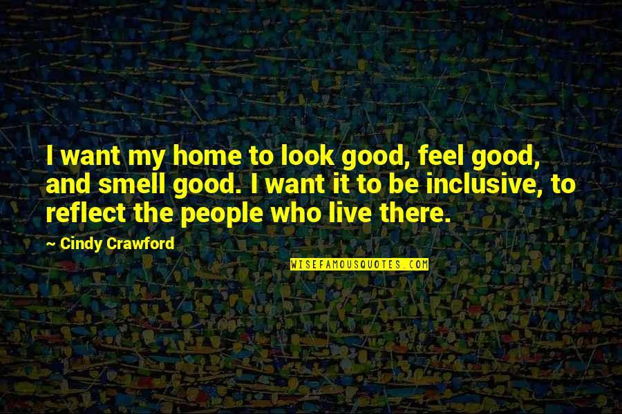 Smell Of Home Quotes By Cindy Crawford: I want my home to look good, feel