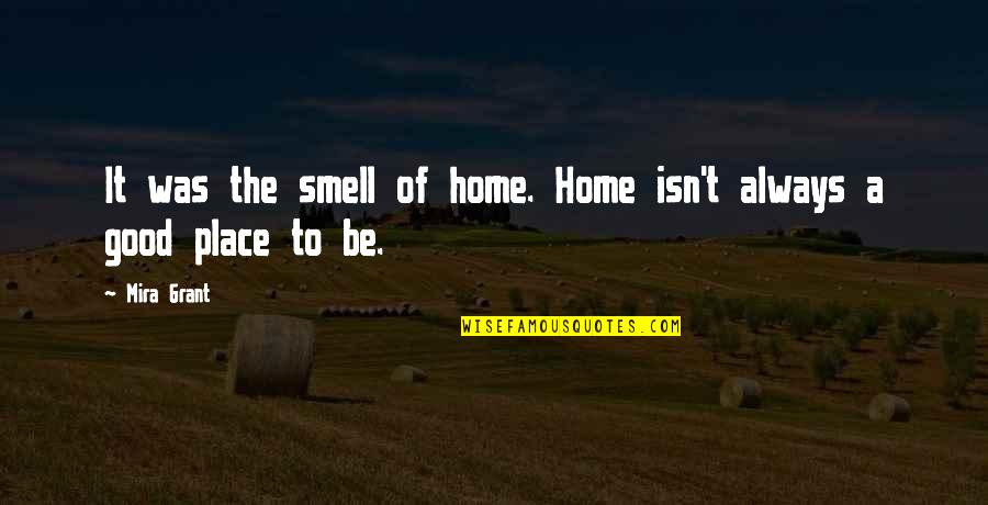 Smell Of Home Quotes By Mira Grant: It was the smell of home. Home isn't