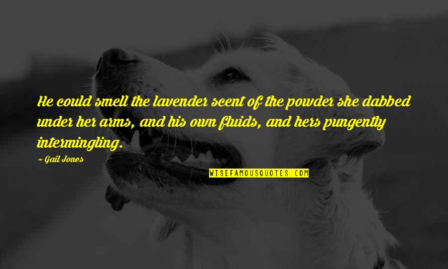 Smell Of Lavender Quotes By Gail Jones: He could smell the lavender scent of the Smell Of Lavender Quotes By Gail Jones: He could smell the lavender scent of the