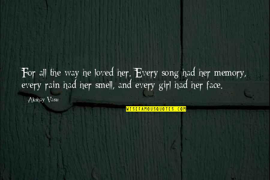 Smell Of Rain Quotes By Akshay Vasu: For all the way he loved her. Every Smell Of Rain Quotes By Akshay Vasu: For all the way he loved her. Every