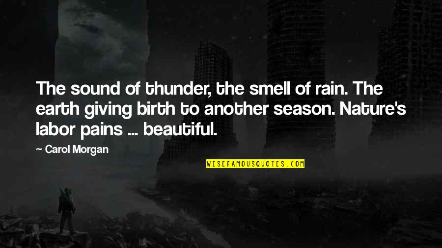 Smell Of Rain Quotes By Carol Morgan: The sound of thunder, the smell of rain. Smell Of Rain Quotes By Carol Morgan: The sound of thunder, the smell of rain.