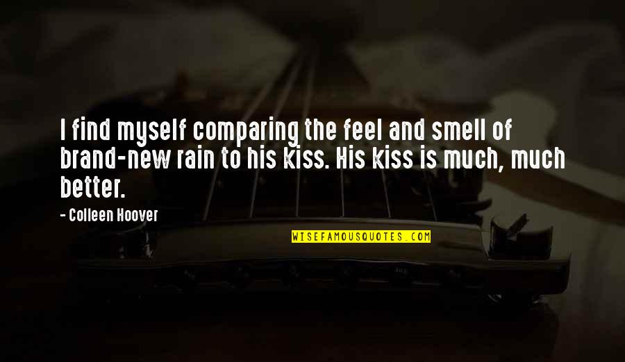 Smell Of Rain Quotes By Colleen Hoover: I find myself comparing the feel and smell Smell Of Rain Quotes By Colleen Hoover: I find myself comparing the feel and smell