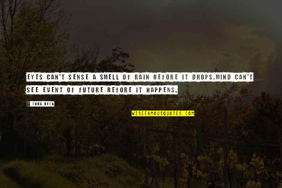 Smell Of Rain Quotes By Toba Beta: Eyes can't sense a smell of rain before Smell Of Rain Quotes By Toba Beta: Eyes can't sense a smell of rain before