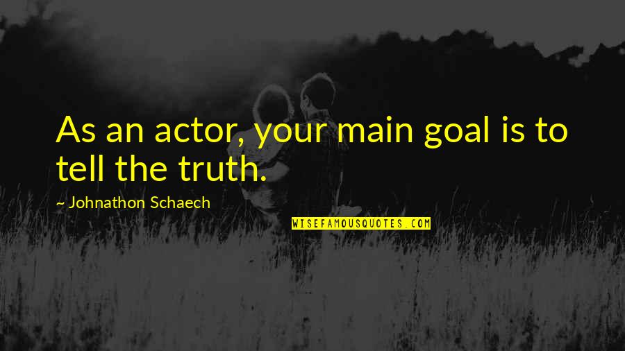 Smell Of Sand After Rain Quotes By Johnathon Schaech: As an actor, your main goal is to Smell Of Sand After Rain Quotes By Johnathon Schaech: As an actor, your main goal is to