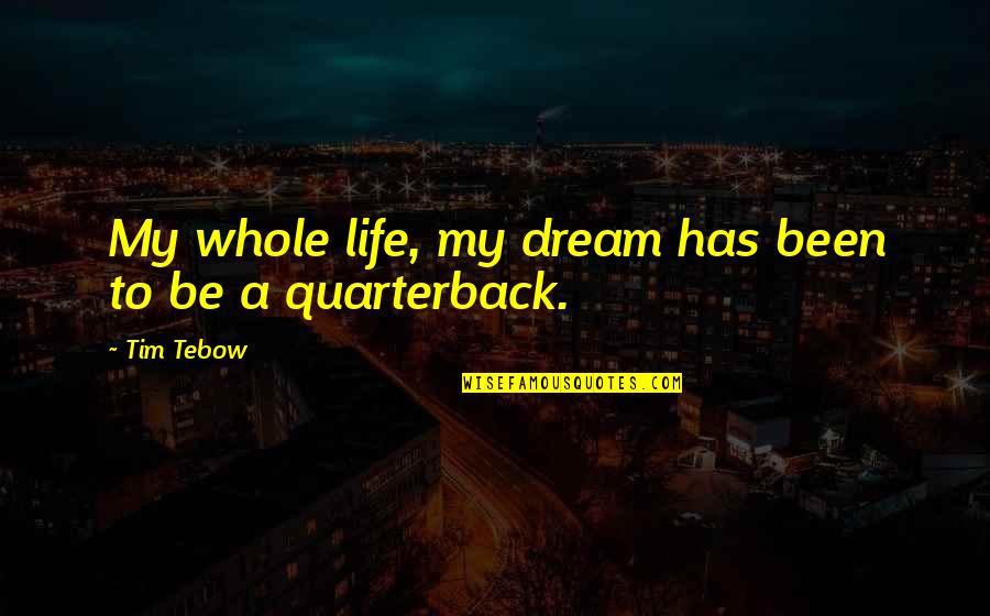 Smell Of Sand After Rain Quotes By Tim Tebow: My whole life, my dream has been to