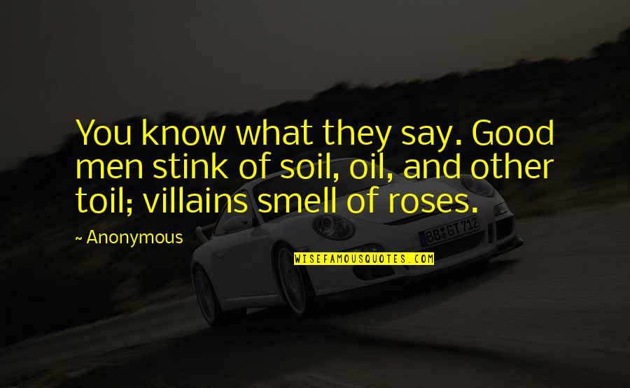 Smell Of Soil Quotes By Anonymous: You know what they say. Good men stink