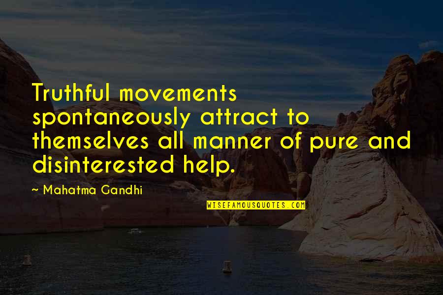 Smell Of The Rain Quotes By Mahatma Gandhi: Truthful movements spontaneously attract to themselves all manner Smell Of The Rain Quotes By Mahatma Gandhi: Truthful movements spontaneously attract to themselves all manner