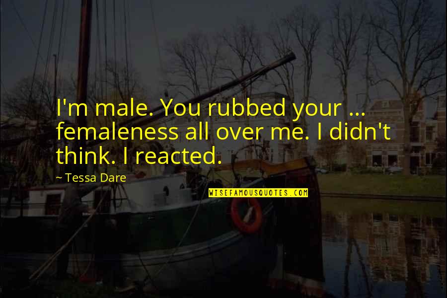 Smell Of The Rain Quotes By Tessa Dare: I'm male. You rubbed your ... femaleness all